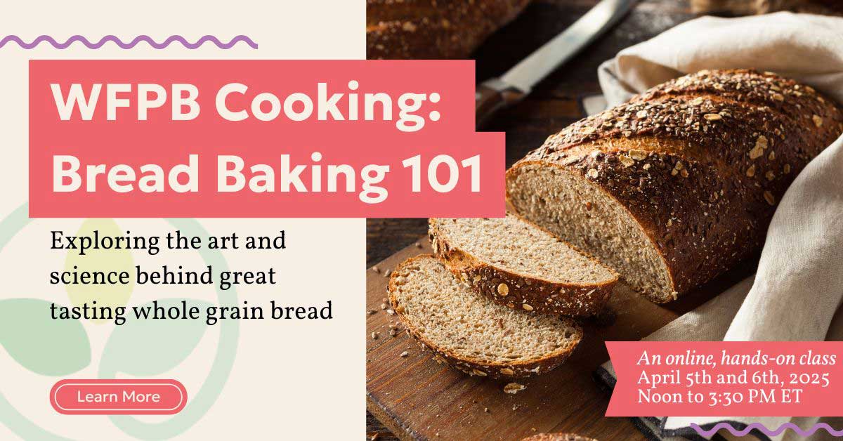 Whole Food, Plant-Based (WFPB) Cooking: Bread Baking 101