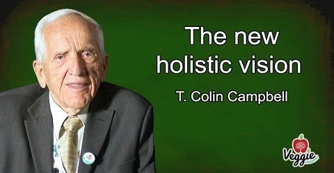 The New Holistic Vision of Dr. T. Colin Campbell