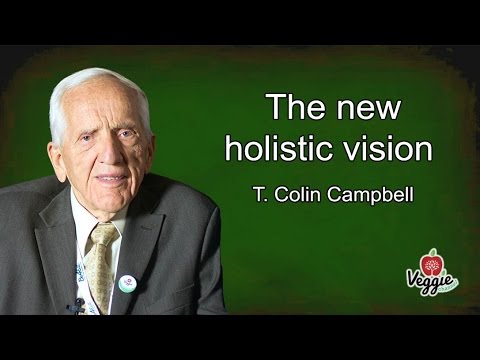 The New Holistic Vision of Dr. T. Colin Campbell