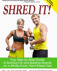 Shred It! Your Step-by-Step Guide to Burning Fat and Building Muscle on a Whole-Food, Plant-Based Diet